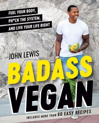 Badass Vegan: Fuel Your Body, Ph*ck the System, and Live Your Life Right - Hardcover |  Diverse Reads