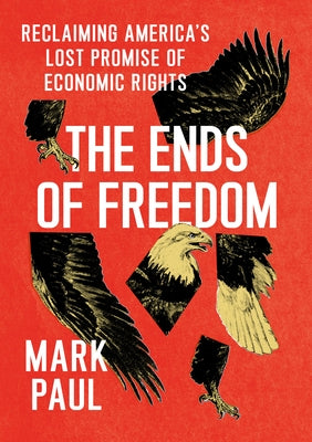 The Ends of Freedom: Reclaiming America's Lost Promise of Economic Rights - Hardcover | Diverse Reads
