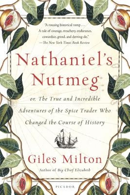 Nathaniel's Nutmeg: or, The True and Incredible Adventures of the Spice Trader Who Changed the Course of History - Paperback | Diverse Reads