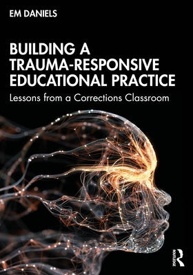 Building a Trauma-Responsive Educational Practice: Lessons from a Corrections Classroom - Paperback | Diverse Reads