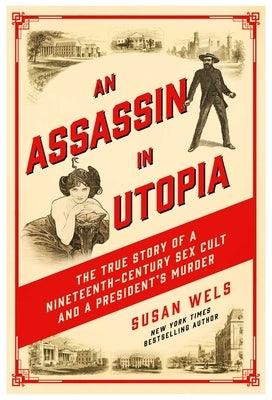 An Assassin in Utopia: The True Story of a Nineteenth-Century Sex Cult and a President's Murder - Hardcover | Diverse Reads