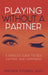 Playing Without a Partner: A Singles' Guide to Sex, Dating, and Happiness - Paperback | Diverse Reads