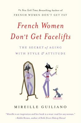 French Women Don't Get Facelifts: The Secret of Aging with Style & Attitude - Paperback | Diverse Reads