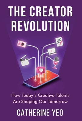 The Creator Revolution: How Today's Creative Talents Are Shaping Our Tomorrow - Hardcover | Diverse Reads