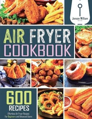 Air Fryer Cookbook: 600 Effortless Air Fryer Recipes for Beginners and Advanced Users - Paperback | Diverse Reads