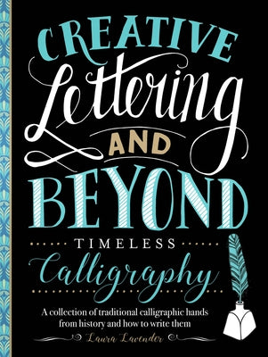 Creative Lettering and Beyond: Timeless Calligraphy: A collection of traditional calligraphic hands from history and how to write them - Paperback | Diverse Reads