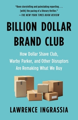 Billion Dollar Brand Club: How Dollar Shave Club, Warby Parker, and Other Disruptors Are Remaking What We Buy - Paperback | Diverse Reads