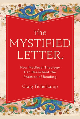 The Mystified Letter: How Medieval Theology Can Reenchant the Practice of Reading - Hardcover | Diverse Reads