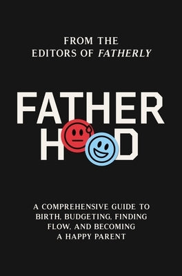 Fatherhood: A Comprehensive Guide to Birth, Budgeting, Finding Flow, and Becoming a Happy Parent - Hardcover | Diverse Reads