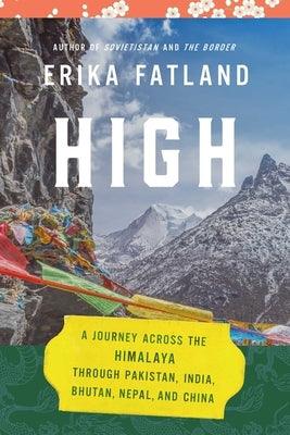High: A Journey Across the Himalaya, Through Pakistan, India, Bhutan, Nepal, and China - Hardcover | Diverse Reads