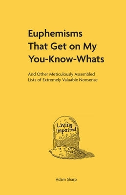 Euphemisms That Get on My You-Know-Whats: And Other Meticulously Assembled Lists of Extremely Valuable Nonsense - Hardcover | Diverse Reads