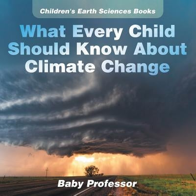 What Every Child Should Know About Climate Change Children's Earth Sciences Books - Paperback | Diverse Reads