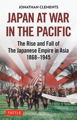 Japan at War in the Pacific: The Rise and Fall of the Japanese Empire in Asia: 1868-1945 - Hardcover | Diverse Reads