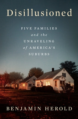 Disillusioned: Five Families and the Unraveling of America's Suburbs - Hardcover | Diverse Reads