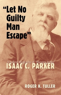 "Let No Guilty Man Escape": A Judicial Biography of Isaac C. Parker - Hardcover | Diverse Reads