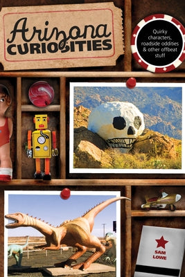 Arizona Curiosities: Quirky Characters, Roadside Oddities & Other Offbeat Stuff - Paperback | Diverse Reads