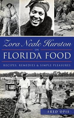 Zora Neale Hurston on Florida Food: Recipes, Remedies & Simple Pleasures - Hardcover | Diverse Reads