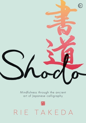 Shodo: The Practice of Mindfulness Through the Ancient Art of Japanese Calligraphy - Hardcover | Diverse Reads