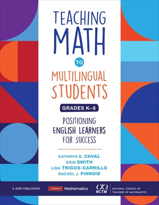 Teaching Math to Multilingual Students, Grades K-8: Positioning English Learners for Success - Paperback | Diverse Reads
