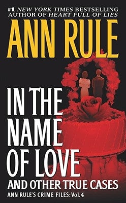 In the Name of Love: And Other True Cases (Ann Rule's Crime Files Series #4) - Paperback | Diverse Reads