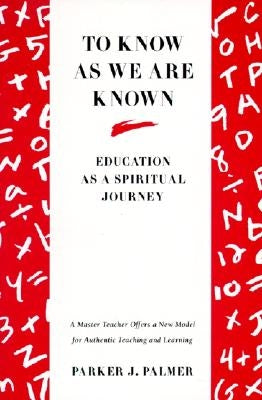 To Know as We Are Known: A Spirituality of Education - Paperback | Diverse Reads