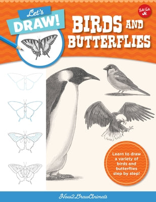 Let's Draw Birds & Butterflies: Learn to draw a variety of birds and butterflies step by step! - Paperback | Diverse Reads