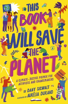 This Book Will Save the Planet: A Climate-Justice Primer for Activists and Changemakers - Paperback | Diverse Reads