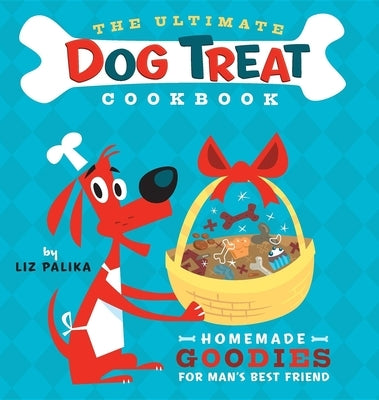 The Ultimate Dog Treat Cookbook: Homemade Goodies for Man's Best Friend - Hardcover | Diverse Reads