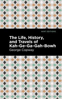 The Life, History and Travels of Kah-Ge-Ga-Gah-Bowh - Paperback | Diverse Reads