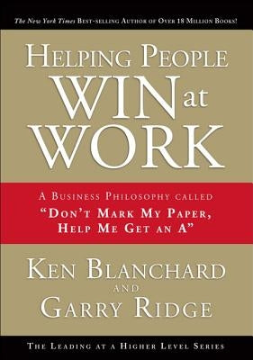 Helping People Win at Work: A Business Philosophy Called "Don't Mark My Paper, Help Me Get an A" - Hardcover | Diverse Reads