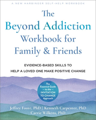 The Beyond Addiction Workbook for Family and Friends: Evidence-Based Skills to Help a Loved One Make Positive Change - Paperback | Diverse Reads