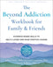 The Beyond Addiction Workbook for Family and Friends: Evidence-Based Skills to Help a Loved One Make Positive Change - Paperback | Diverse Reads