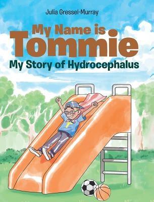 My Name is Tommie: My Story of Hydrocephalus - Hardcover | Diverse Reads