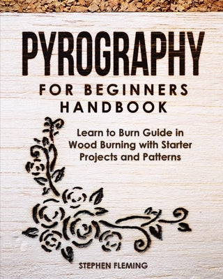 Pyrography for Beginners Handbook: Learn to Burn Guide in Wood Burning with Starter Projects and Patterns - Paperback | Diverse Reads