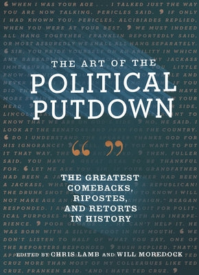 The Art of the Political Putdown: The Greatest Comebacks, Ripostes, and Retorts in History - Hardcover | Diverse Reads