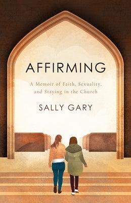 Affirming: A Memoir of Faith, Sexuality, and Staying in the Church - Paperback | Diverse Reads