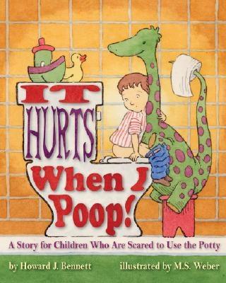 It Hurts When I Poop! a Story for Children Who Are Scared to Use the Potty - Paperback | Diverse Reads