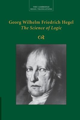 Georg Wilhelm Friedrich Hegel: The Science of Logic - Paperback | Diverse Reads