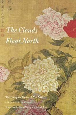 The Clouds Float North: The Complete Poems of Yu Xuanji - Paperback