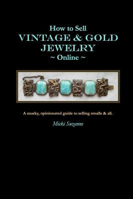 How to Sell Vintage & Gold Jewelry Online: A snarky, opinionated guide to selling smalls and all. - Paperback | Diverse Reads