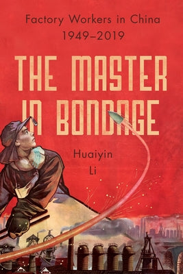 The Master in Bondage: Factory Workers in China, 1949-2019 - Paperback | Diverse Reads