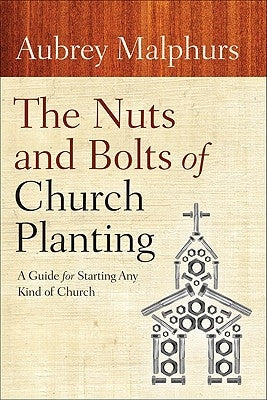 The Nuts and Bolts of Church Planting: A Guide for Starting Any Kind of Church - Paperback | Diverse Reads