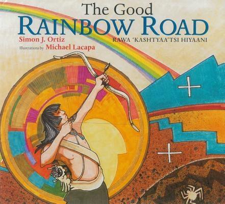 The Good Rainbow Road: A Native American Tale in Keres and English - Paperback | Diverse Reads