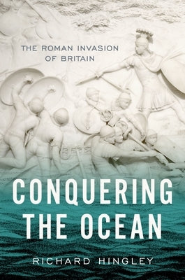 Conquering the Ocean: The Roman Invasion of Britain - Hardcover | Diverse Reads