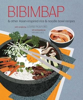 Bibimbap: And Other Asian-Inspired Rice & Noodle Bowl Recipes - Hardcover | Diverse Reads