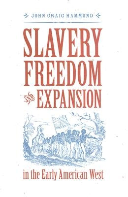Slavery, Freedom, and Expansion in the Early American West - Hardcover | Diverse Reads