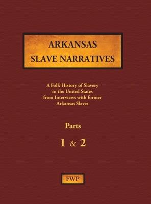 Arkansas Slave Narratives - Parts 1 & 2: A Folk History of Slavery in the United States from Interviews with Former Slaves - Hardcover | Diverse Reads