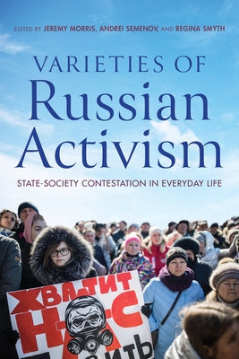 Varieties of Russian Activism: State-Society Contestation in Everyday Life - Paperback | Diverse Reads