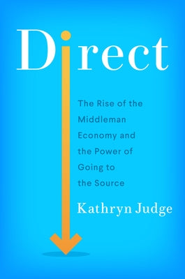 Direct: The Rise of the Middleman Economy and the Power of Going to the Source - Hardcover | Diverse Reads