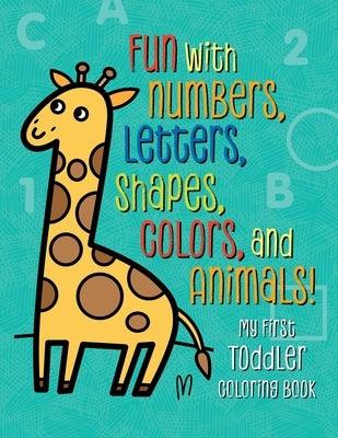 My First Toddler Coloring Book: Fun with Numbers, Letters, Shapes, Colors, and Animals! - Paperback | Diverse Reads